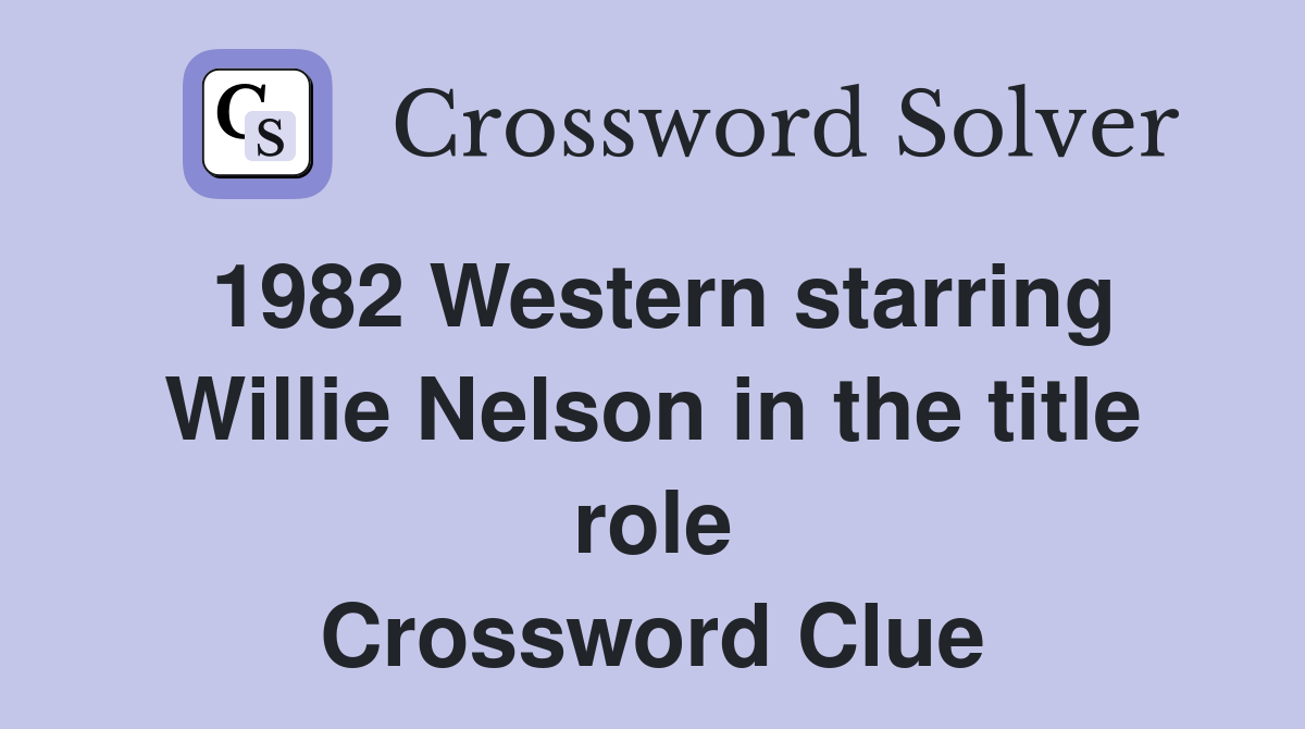 1982 Western starring Willie Nelson in the title role Crossword Clue